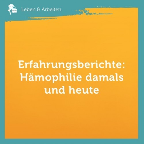 Erfahrungsberichte: Hämophilie damals und heute