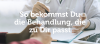 So bekommst Du die Behandlung die zu Dir passt