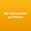 Bild mit Text: Mit Hämophilie auf Reisen